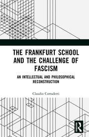 The Frankfurt School and the Challenge of Fascism: An Intellectual a…