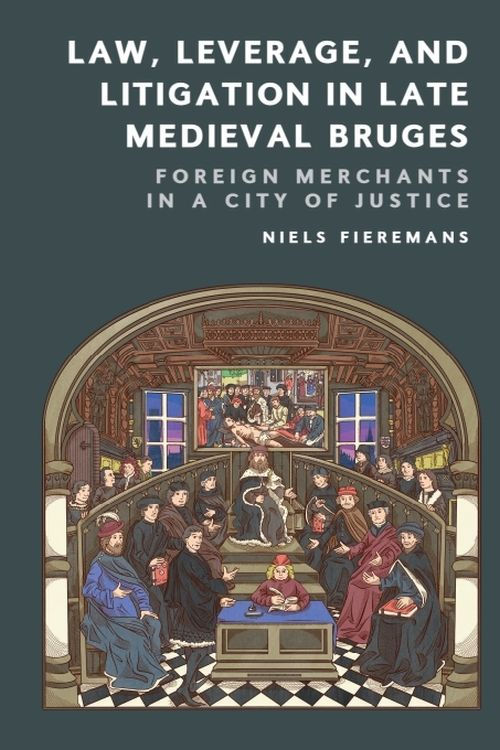 Law, Leverage, and Litigation in Late Medieval Bruges: Foreign Merch…
