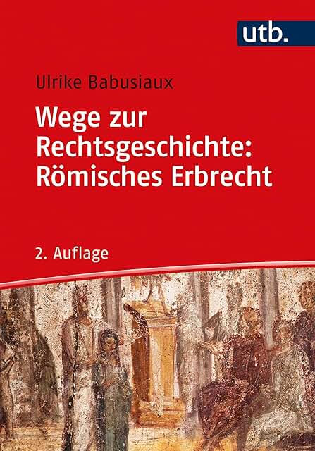 Wege zur Rechtsgeschichte: Römisches Erbrecht. 2. Aufl.