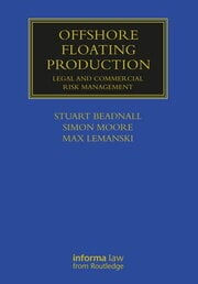 Offshore Floating Production: Legal and Commercial Risk Management.