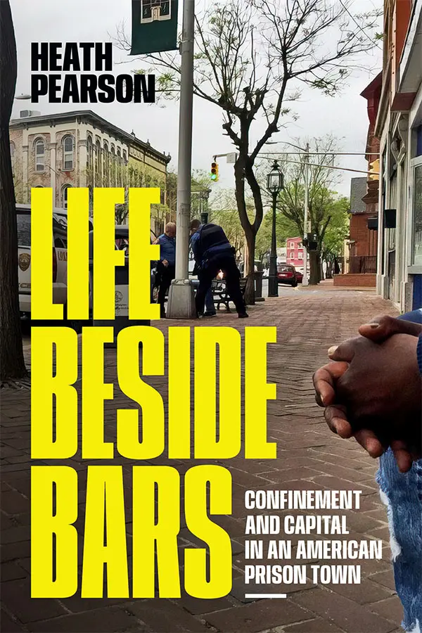 Life beside Bars: Confinement and Capital in an American Prison Town.