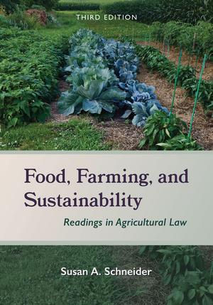 Food, Farming, and Sustainability: Readings in Agricultural Law. 3rd ed.