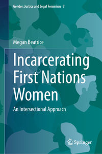 Incarcerating First Nations Women: An Intersectional Approach.