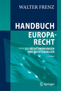 Handbuch Europarecht: Band 5/I: Rechtswirkungen und Rechtsquellen. 2. Aufl.