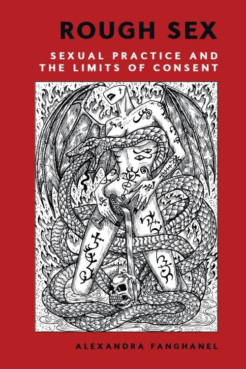 Rough Sex: Sexual Practice and the Limits of Consent.