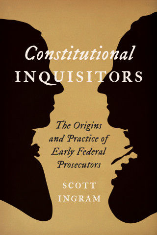 Constitutional Inquisitors: The Origins and Practice of Early Federa…