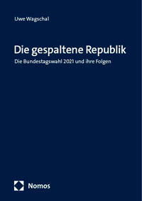 Die gespaltene Republik: Die Bundestagswahl 2021 und ihre Folgen.