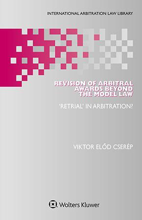 Revision of Arbitral Awards Beyond the Model Law: Retrial in Arbitra…