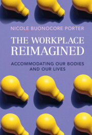 The Workplace Reimagined: Accommodating Our Bodies and Our Lives.