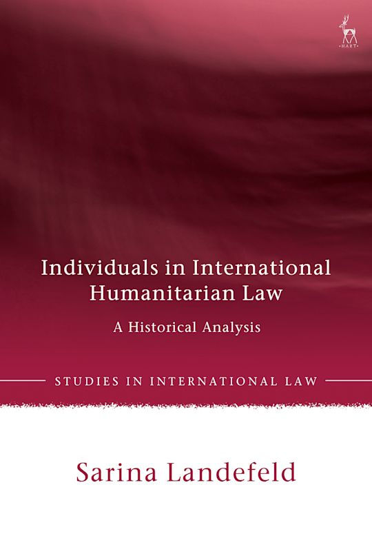 Individuals in International Humanitarian Law: A Historical Analysis.