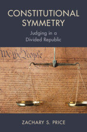 Constitutional Symmetry: Judging in a Divided Republic.