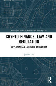 Crypto-Finance, Law and Regulation: Governing an Emerging Ecosystem.