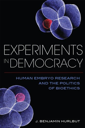 Experiments in Democracy: Human Embryo Research and the Politics of …