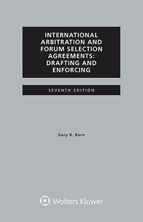 International Arbitration and Forum Selection Agreements: Drafting a…7th ed.