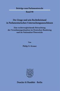 Der Zeuge und sein Rechtsbeistand in Parlamentarischen Untersuchungs…