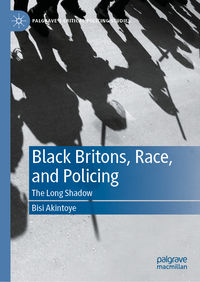 Black Britons, Race, and Policing: The Long Shadow.