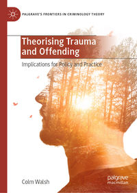 Theorising Trauma and Offending: Implications for Policy and Practic…