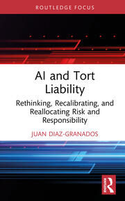 AI and Tort Liability: Rethinking, Recalibrating, and Reallocating R…