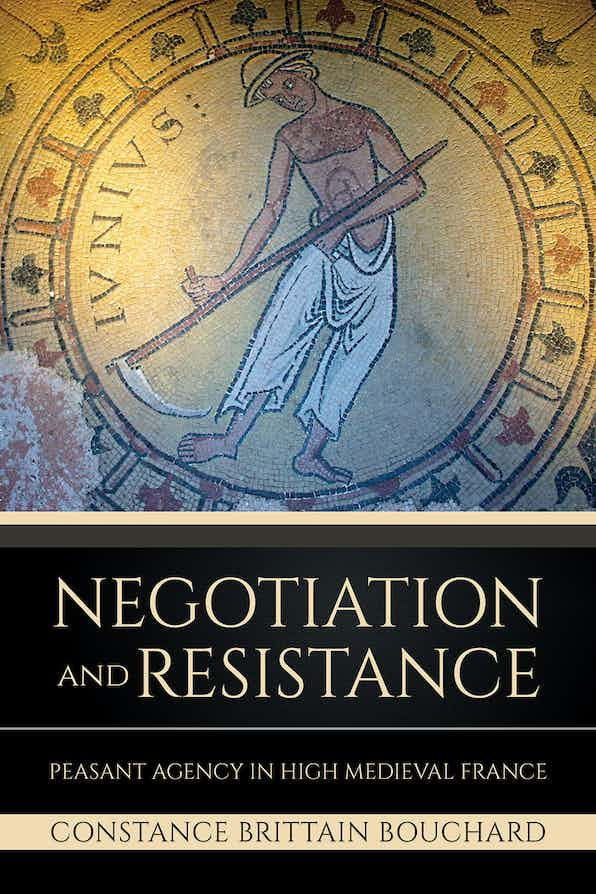Negotiation and Resistance: Peasant Agency in High Medieval France.