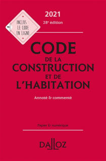 Code de la construction et de l'habitation 2021: Annoté & commenté. 28e éd.