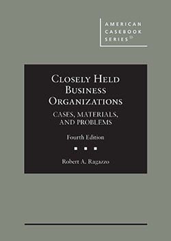 Closely Held Business Organizations: Cases, Materials, and Problems. 4th ed.