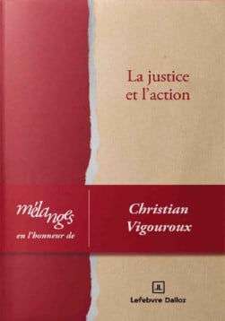 Mélanges en l'honneur de Christian Vigouroux: La justice et l'action.