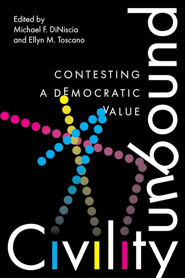 Civility Unbound: Contesting a Democratic Value.