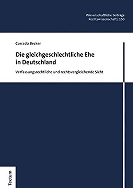 Die gleichgeschlechtliche Ehe in Deutschland: Verfassungsrechtliche …