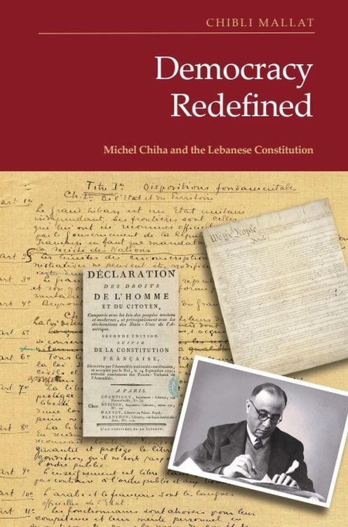 Democracy Redefined: Michel Chiha and the Lebanese Constitution.
