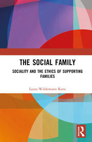 The Social Family: Sociality and the Ethics of Supporting Families.