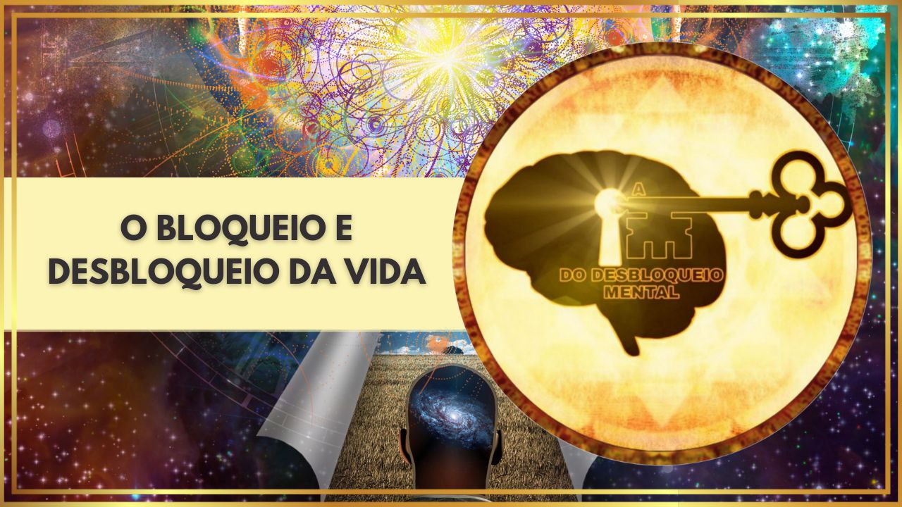 O Bloqueio e Desbloqueio da Vida