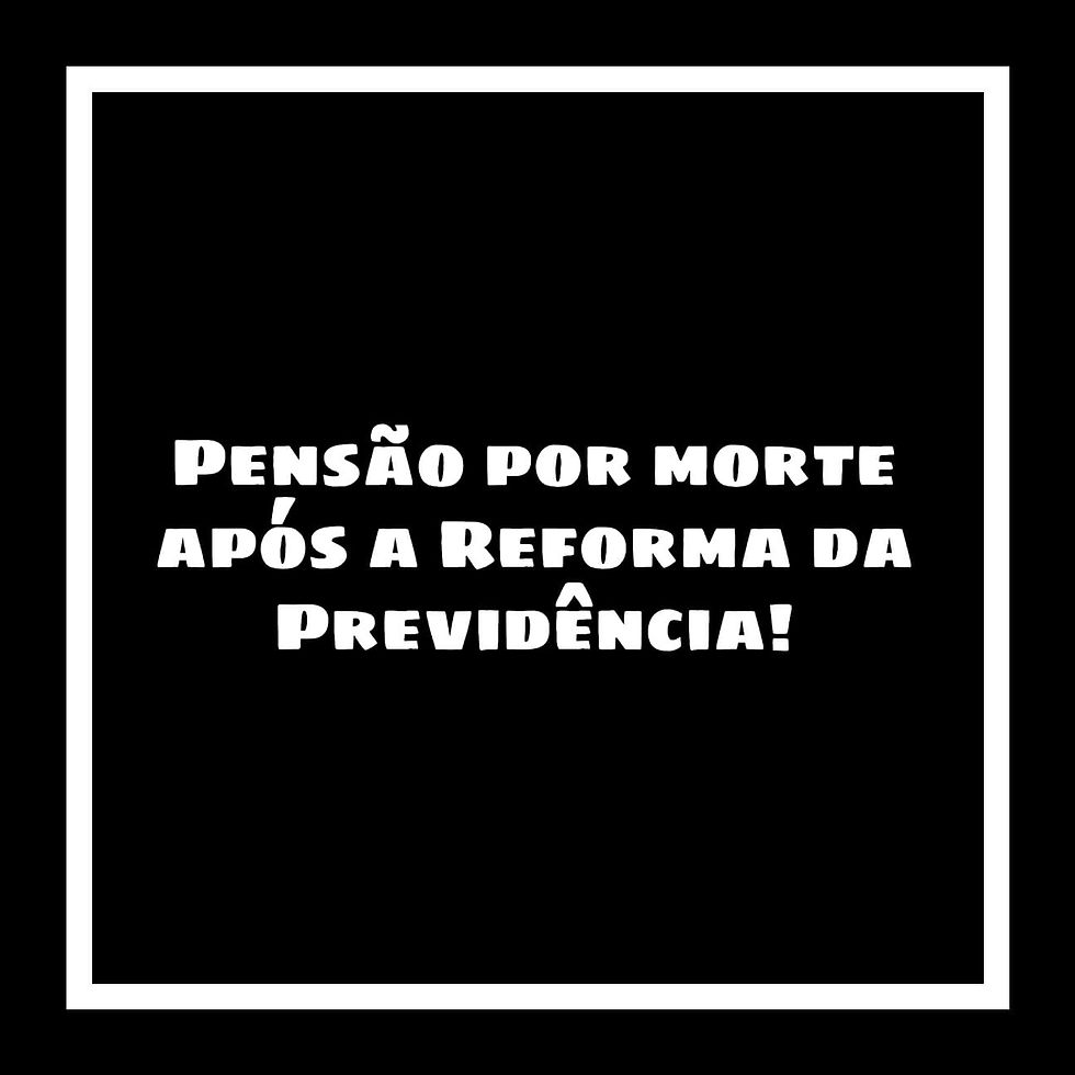 Pensão por morte após a Reforma da Previdência