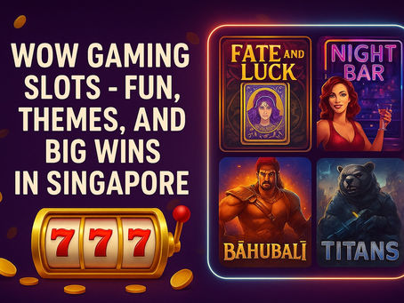 WOW Gaming Slots - Fun, Themes, and Big Wins in Singapore