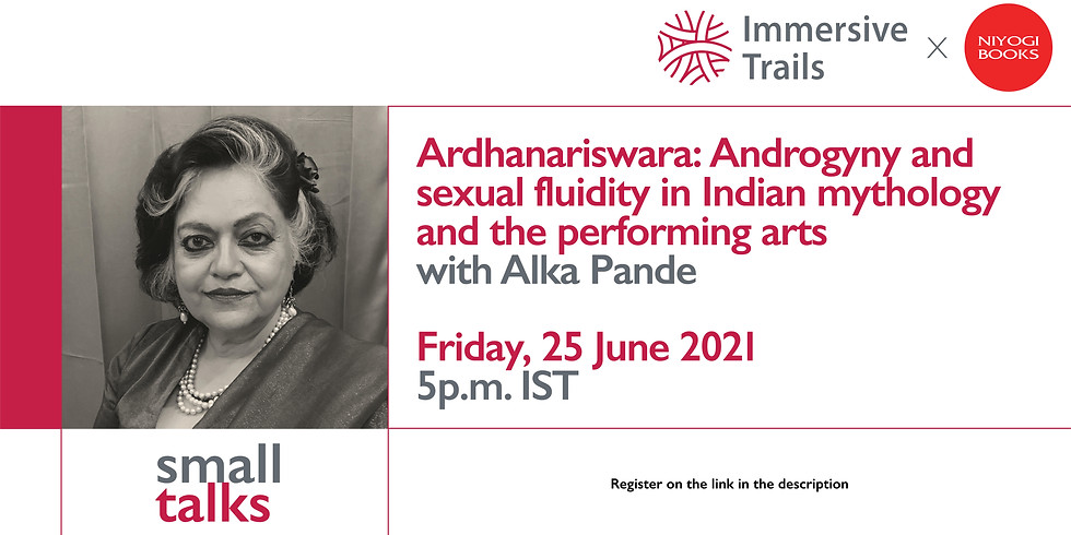 Small Talks with Alka Pande: Ardhanariswara: Androgyny and Sexual Fluidity in Indian Mythology & Performing Arts
