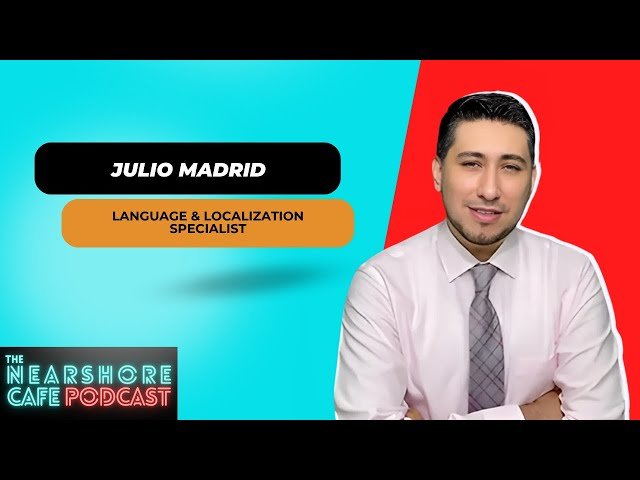 Julio Madrid at The Nearshore Café Podcast on Localization 