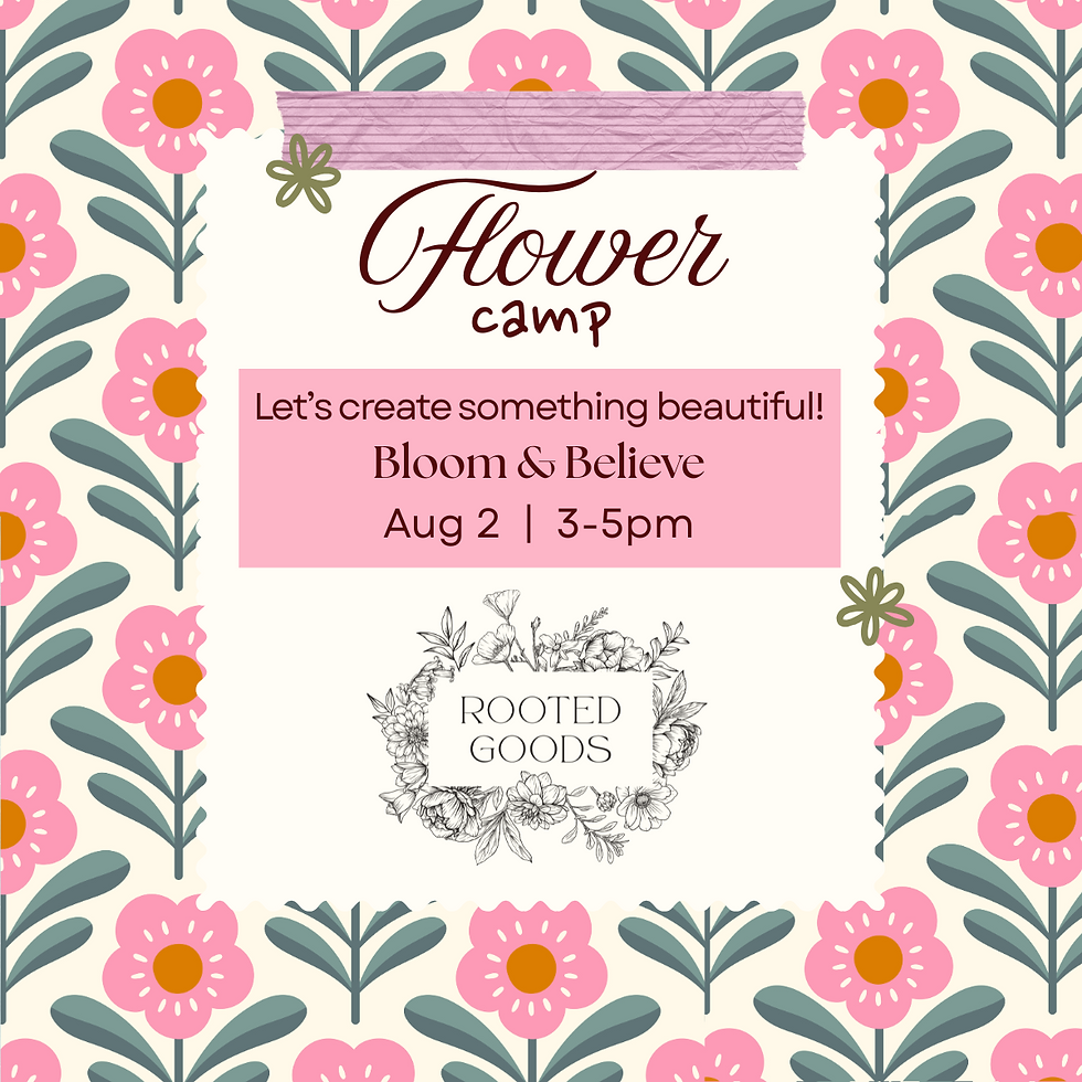Bloom & Believe: Rooted Goods Flower Camp (Ages 11-17)