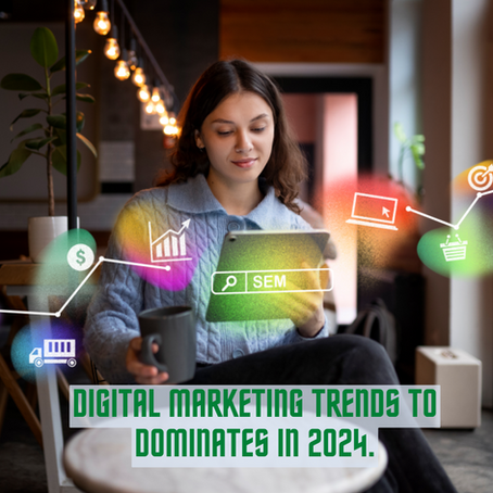 DIGITAL MARKETING TRENDS TO DOMINATES IN 2024