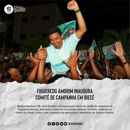 Figueredo Amorim Inaugura Comitê de Campanha em Irecê