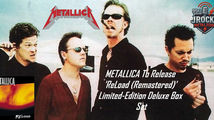 METALLICA To Release 'ReLoad Remastered' Limited Edition Deluxe Box Set