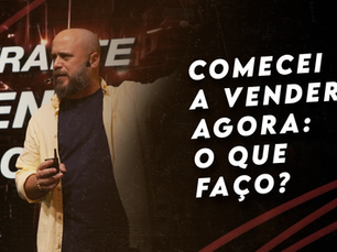 Comecei a vender agora: o que faço? 