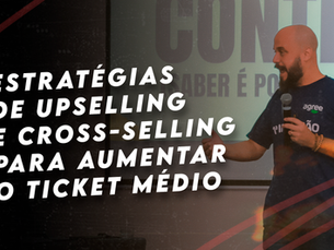 Estratégias de upselling e cross-selling para aumentar o ticket médio