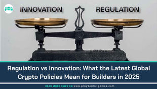 Regulation vs Innovation: What the Latest Global Crypto Policies Mean for Builders in 2025