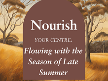 Nourish Your Centre: Flowing with the Season of Late Summer