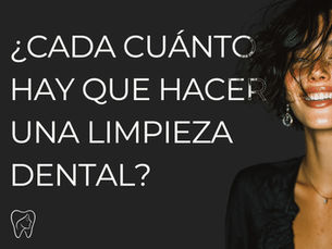 ¿Cada cuánto hay que hacer una limpieza dental?