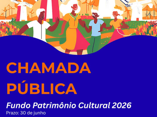 OPORTUNIDADE DE FINANCIAMENTO DO FUNDO PATRIMÔNIO CULTURAL 2026 - oportunidade para cidadãos brasileiros