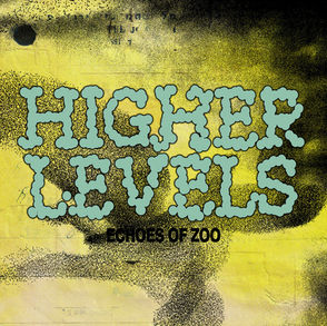 The cover for Echoes of Zoo's Higher Levels single, whic is taken from their Collective Intelligence album, showing a grainy yellow-and-black poster reading HIGHER LEVELS and ECHOES OF ZOO in chunky blue letters.