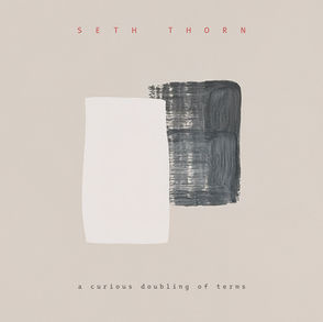 The cover for Seth Thorn's a curious doubling of terms album, showing abstract cover art: a white shape overlaps a textured black square on a beige background. Text: "SETH THORN" and "a curious doubling of terms".