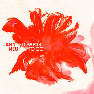 The cover for Jahn Neu's, Flowers To Go album, showing red watercolour flower on a beige background with text: "Jahn Neu Flowers To Go." Vibrant and artistic design.