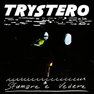 The cover for Trystero's Sfumare e Vedere album, showing a dark poster with bold white TRYSTERO at top and handwritten Sfumare e Vedere at bottom, with porthole-like lights and a shadowy figure.
