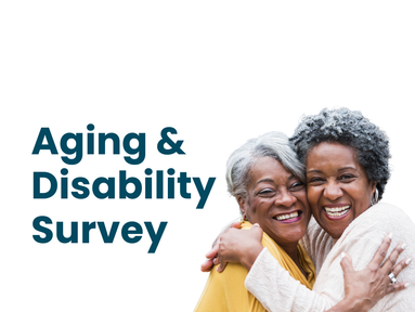 Two senior women smile widely and hug each other. The text reads "Aging and Disability Survey"